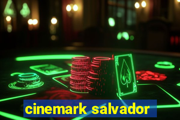 cinemark salvador